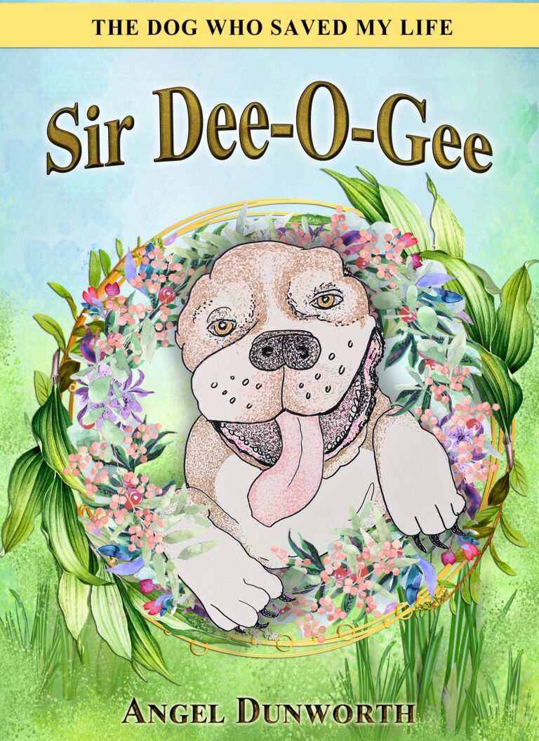 Sir Dee-O-Gee, The Dog Who Saved My Life by author Angel Dunworth