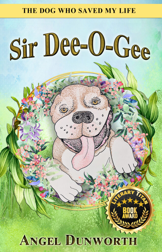 Sir Dee-O-Gee, The Dog Who Saved My Life by author Angel Dunworth